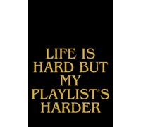 Life Is Hard But My Playlist's Harder: Notebook Paperback 110 pages plain