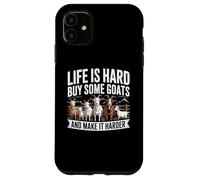 Life is Hard Buy Some Goats and Make it Harder Case for iPhone 11