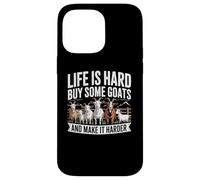 Life is Hard Buy Some Goats and Make it Harder Case for iPhone 14 Pro Max