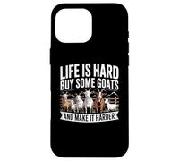 Life is Hard Buy Some Goats and Make it Harder Case for iPhone 16 Pro Max