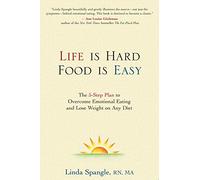 Life is Hard, Food Is Easy: The 5-Step Plan to Overcome Emotional Eating and Lose Weight on Any Diet