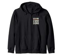 Life Is Hard It's Harder If You're Stupid Funny Life Quotes Zip Hoodie