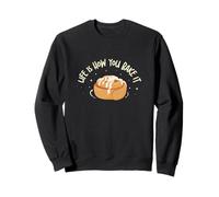 Life Is How You Bake It Funny Cinnamon For Cinnamon Roll Fan Sweatshirt