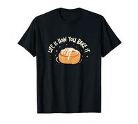 Life is How You Bake It Funny Cinnamon for Cinnamon Roll Fan T-Shirt