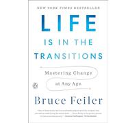 Life Is in the Transitions – Mastering Change at Any Age