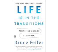 Life Is in the Transitions: Mastering Change at Any Age, Feiler 9781101980514.