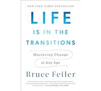 Life Is in the Transitions: Mastering Change in a Nonlinear Age
