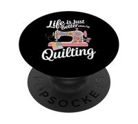 Life is Just Better When i'm Quilting Sewing Knitting Sewer PopSockets Adhesive PopGrip
