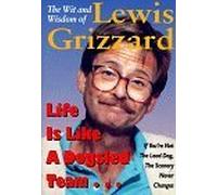 Life Is Like a Dogsled Team...: If You're Not the Lead Dog, the Scenery Never Changes--The Wit and Wisdom of Lewis Grizzard