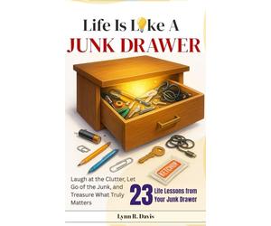 LIFE IS LIKE A JUNK DRAWER: Laugh at the Clutter, Let Go of the Junk, and Treasure What Truly Matters: 2 (Humorous Faith)