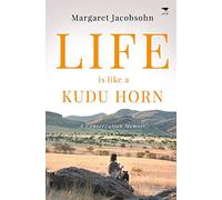 Life is Like a Kudu Horn: A Memoir