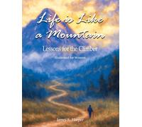 Life is Like a Mountain (Illustrated for Women): Lessons for the Climber