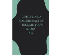 LIFE IS LIKE A ROLLERCOASTER! "TELL ME YOUR STORY SIS": a new and fantastic get to know your loved one better, want to strengthen your relationship, ... A fantastic guided notepad and memory book