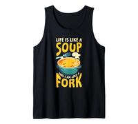 Life is Like A Soup and I AM Like A Fork Tank Top