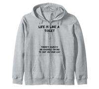 Life Is Like a Toilet Funny Raw Sarcastic Bathroom Humor Zip Hoodie