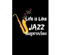 Life is like jazz improvise: 6"x9" Jazz / lined notebook / ruled paper / journal / notes