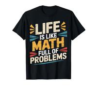Life is Like Math Full of Problems Student Jokes - T-Shirt