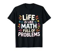 Life is Like Math Full of Problems Student Jokes |- T-Shirt
