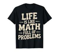 Life is Like Math Full of Problems Student Jokes - T-Shirt
