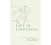 Life is Listening: Poems and Drawings of Dixey Brooks