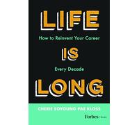 Life Is Long: How to Reinvent Your Career Every Decade