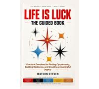 Life is Luck The Guided book: Practical Exercises for Finding Opportunity, Building Resilience, and Creating a Meaningful Legacy