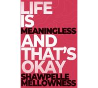 Life is Meaningless and That's Okay: Embracing Your Existential Freedom