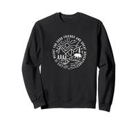 Life Is Meant For Good Friends And Great Adventures Sweatshirt
