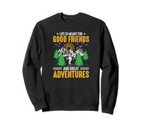 Life Is Meant For Good Friends And Great Adventures Sweatshirt