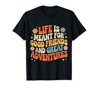 Life is Meant for Good Friends and Great Adventures |- T-Shirt