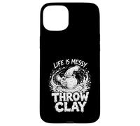 Life Is Messy Throw Clay Pottery Humor Ceramics Artist Case for iPhone 15 Plus