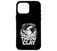 Life Is Messy Throw Clay Pottery Humor Ceramics Artist Case for iPhone 16 Pro Max