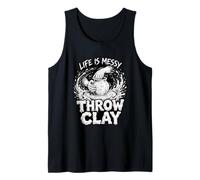 Life is Messy Throw Clay Pottery Humor Ceramics Artist Tank Top