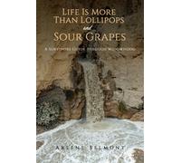Life Is More Than Lollipops and Sour Grapes : A Survivors Guide through Widowhood
