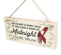Life is Not A Fairy Tale If You Lose A Shoe at Midnight You're Drunk Sign - Funny Ladies Night Out Gift Hen Night Gift
