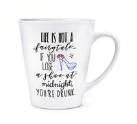 Life is Not A Fairytale If You Lose A Shoe at Midnight You're Drunk 12oz Latte Mug Cup