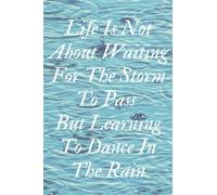 Life Is Not About Waiting For The Storm To Pass .... Inspirational Quote Notebook