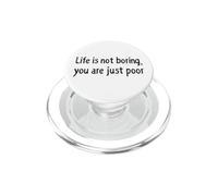 Life is Not Boring You Are Just Poor Funny Sarcastic Quote PopSockets PopGrip for MagSafe