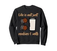 Life Is Not Just Cookies & Milk (Funny Statement) Sweatshirt