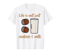 Life is Not Just Cookies & Milk (Funny Statement) T-Shirt
