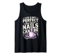 Life is Not Perfect but Your Nails Can Be Nail Tech Tank Top