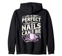 Life Is Not Perfect but Your Nails Can Be Nail Tech Zip Hoodie
