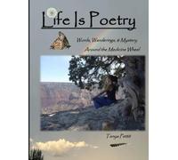 Life is Poetry: Words, Wanderings, & Mystery Around the Medicine Wheel