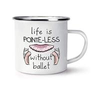 Life is Pointe-Less Without Ballet Enamel Mug Cup