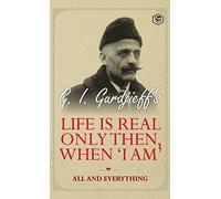 Life is Real Only Then, When 'I am': All and Everything: All and Everything
