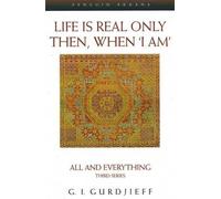 [(Life is Real Only Then, When 'I Am': All and Everything Third Series)] [Author: George Gurdjieff] published on (August, 1999)