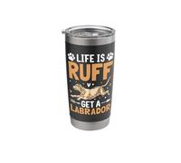 Life is Ruff Get A Labrador Stainless Steel Insulated Tumbler