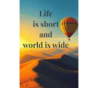 Life is Short and the World is Wide: A Lined Journal for Your Adventures, Dreams & Wanderlust | Travel Notebook for Exploring the World