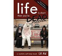 Life Is Short And Then You're Dead Forever