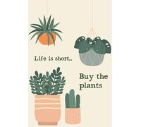 life is short buy the plants Notebook | Diary | Journal | Composition | 6x9 | 100 Pages | CollegeRuled: life is short buy the plants Notebook